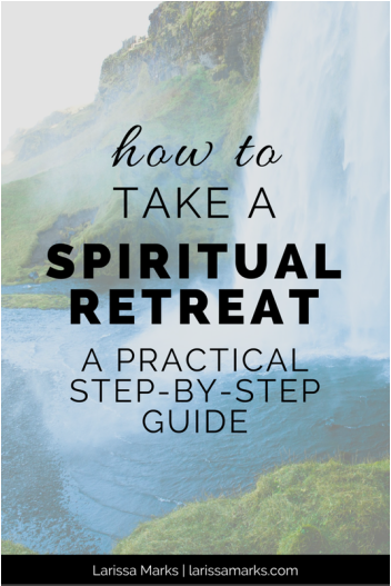 How to Take a Spiritual Retreat: A Practical Step-By-Step Guide