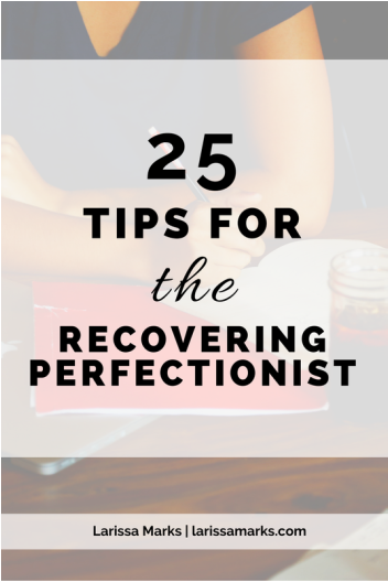 Tips For the Recovering Perfectionist